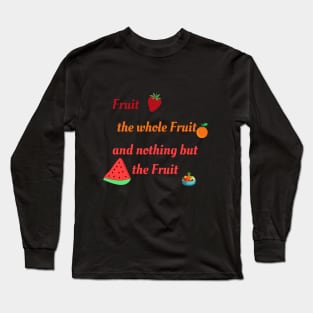 Nothing but the fruit Long Sleeve T-Shirt